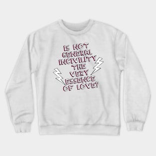 Is Not General Incivility the Very Essence of Love? Crewneck Sweatshirt